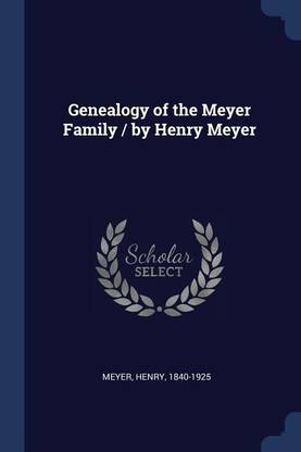 Genealogy of the Meyer Family / by Henry Meyer