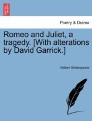 Romeo and Juliet, a Tragedy. [With Alterations by David Garrick.]