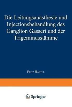 Die Leitungsanaesthesie und Injections-behandlung des Ganglion Gasseri und der Trigeminusstaemme