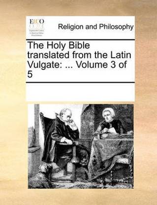 The Holy Bible Translated from the Latin Vulgate