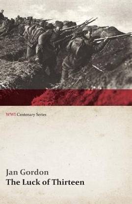 The Luck of Thirteen: Wanderings and Flight Through Montenegro and Serbia (Wwi Centenary Series)