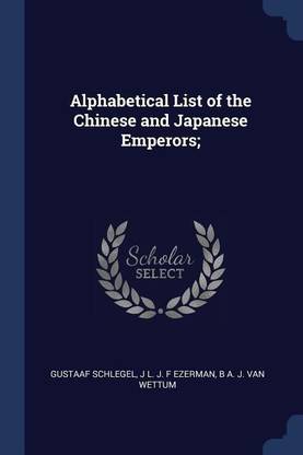 Alphabetical List of the Chinese and Japanese Emperors;