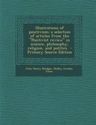 Illustrations of Positivism; A Selection of Articles from the Positivist Review in Science, Philosophy, Religion, and Politics - Primary Source Edit