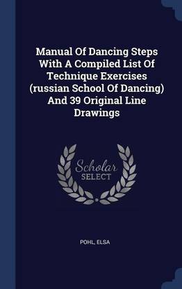 Manual of Dancing Steps with a Compiled List of Technique Exercises (Russian School of Dancing) and 39 Original Line Drawings
