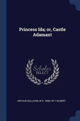 Princess Ida; Or, Castle Adamant
