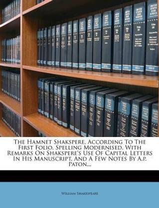The Hamnet Shakspere, According to the First Folio, Spelling Modernised, with Remarks on Shakspere's Use of Capital Letters in His Manuscript, and a Few Notes by A.P. Paton...
