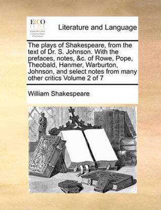 The Plays of Shakespeare, from the Text of Dr. S. Johnson. with the Prefaces, Notes, &C. of Rowe, Pope, Theobald, Hanmer, Warburton, Johnson, and Select Notes from Many Other Critics Volume 2 of 7