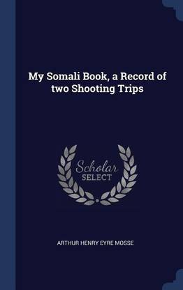 My Somali Book, a Record of two Shooting Trips