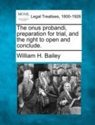 The onus probandi, preparation for trial, and the right to open and conclude.