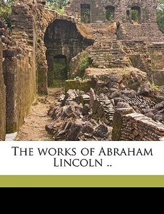 The Works of Abraham Lincoln .. Volume 11