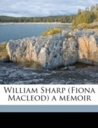 William Sharp (Fiona MacLeod) a Memoir Volume 2