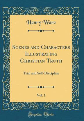 Scenes and Characters Illustrating Christian Truth, Vol. 1: Trial and Self-Discipline (Classic Reprint)