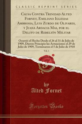 Causa Contra Trinidad Alted Fornet, Emiliano Iglesias Ambrosia, Luis Zurdo de Olivares, Y Juana Ardacia Mas, Por El Delito de Rebelion Militar, Vol. 1