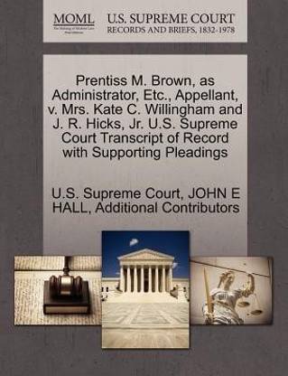 Prentiss M. Brown, as Administrator, Etc., Appellant, V. Mrs. Kate C. Willingham and J. R. Hicks, JR. U.S. Supreme Court Transcript of Record with Supporting Pleadings