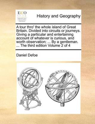A Tour Thro' the Whole Island of Great Britain. Divided Into Circuits or Journeys. Giving a Particular and Entertaining Account of Whatever Is Curious, and Worth Observation; ... by a Gentleman. ... the Third Edition Volume 2 of 4