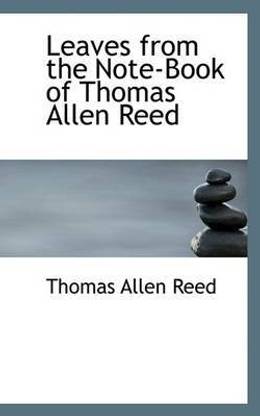 Leaves from the Note-Book of Thomas Allen Reed