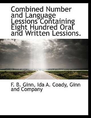 Combined Number and Language Lessions Containing Eight Hundred Oral and Written Lessions.
