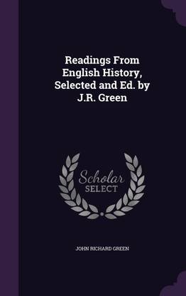 Readings From English History, Selected and Ed. by J.R. Green
