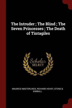 The Intruder; The Blind; The Seven Princesses; The Death of Tintagiles