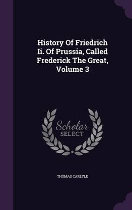 History Of Friedrich Ii. Of Prussia, Called Frederick The Great, Volume 3