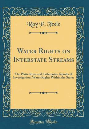 Water Rights on Interstate Streams: The Platte River and Tributaries; Results of Investigation, Water Rights Within the States (Classic Reprint)