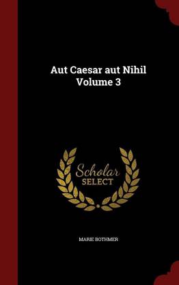 Aut Caesar aut Nihil Volume 3