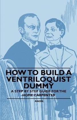 How to Build a Ventriloquist Dummy - A Step by Step Guide for the Home Carpenter