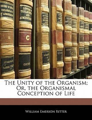 The Unity of the Organism; Or, the Organismal Conception of Life