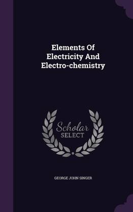 Elements Of Electricity And Electro-chemistry