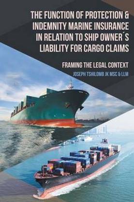 The Function of Protection & Indemnity Marine Insurance in Relation to Ship Owner?s Liability for Cargo Claims