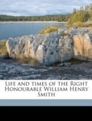 Life and Times of the Right Honourable William Henry Smith Volume 2