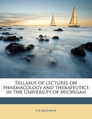 Syllabus of Lectures on Pharmacology and Therapeutics in the University of Michigan