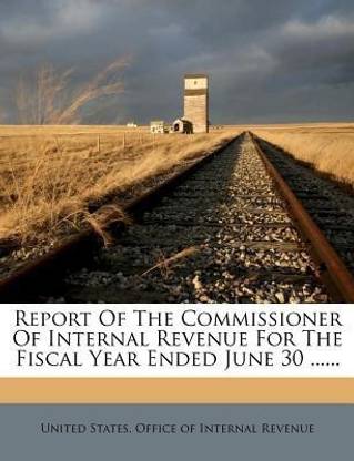 Report of the Commissioner of Internal Revenue for the Fiscal Year Ended June 30 ......