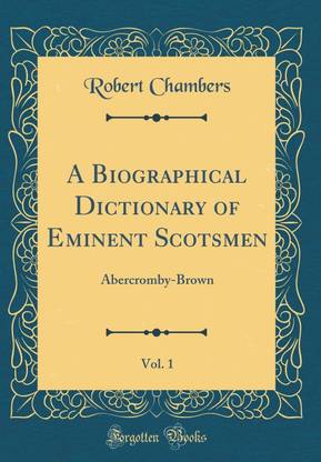 A Biographical Dictionary of Eminent Scotsmen, Vol. 1: Abercromby-Brown (Classic Reprint)