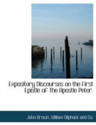 Expository Discourses on the First Epistle of the Apostle Peter.