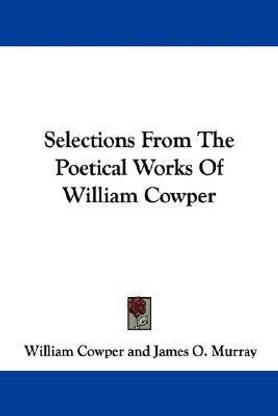 Selections From The Poetical Works Of William Cowper