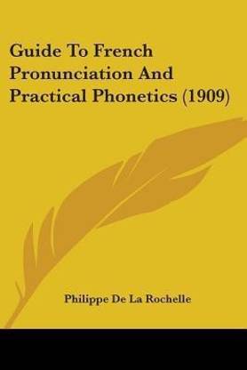 Guide To French Pronunciation And Practical Phonetics (1909)