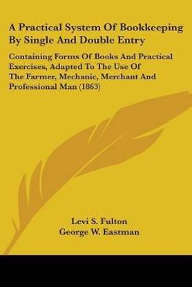 A Practical System Of Bookkeeping By Single And Double Entry