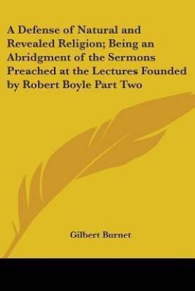 A Defense of Natural and Revealed Religion; Being an Abridgment of the Sermons Preached at the Lectures Founded by Robert Boyle Part Two