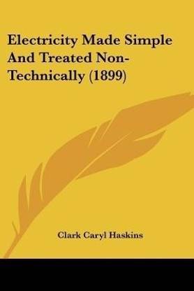 Electricity Made Simple And Treated Non-Technically (1899)