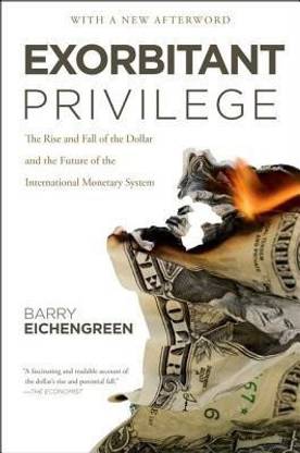Exorbitant Privilege  - The Rise and Fall of the Dollar and the Future of the International Monetary System