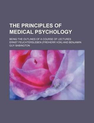 The Principles of Medical Psychology; Being the Outlines of a Course of Lectures