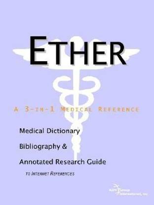 Ether - A Medical Dictionary, Bibliography, and Annotated Research Guide to Internet References