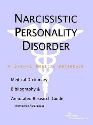 Narcissistic Personality Disorder - A Medical Dictionary, Bibliography, and Annotated Research Guide to Internet References