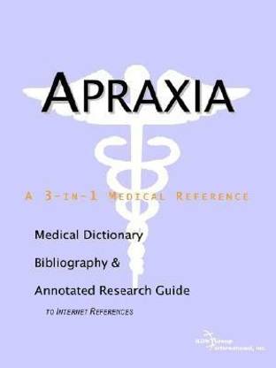 Apraxia - A Medical Dictionary, Bibliography, and Annotated Research Guide to Internet References