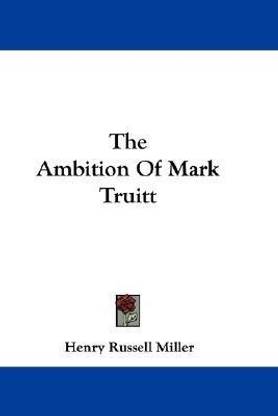 The Ambition Of Mark Truitt