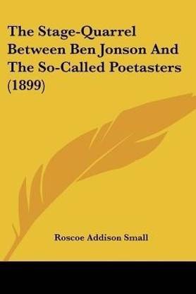 The Stage-Quarrel Between Ben Jonson And The So-Called Poetasters (1899)