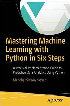 Mastering Machine Learning with Python in Six Steps - Apress