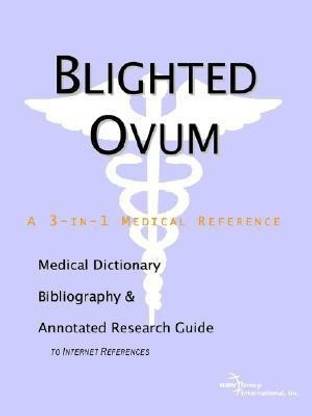 Blighted Ovum - A Medical Dictionary, Bibliography, and Annotated Research Guide to Internet References