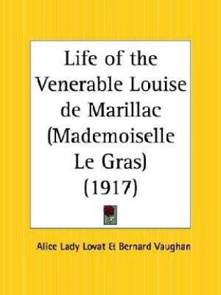 Life of the Venerable Louise De Marillac (Mademoiselle Le Gras) (1917)
